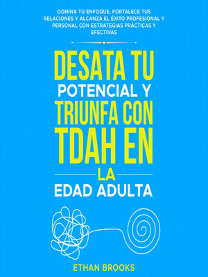 cover image of Desata tu potencial y triunfa con TDAH en la edad adulta